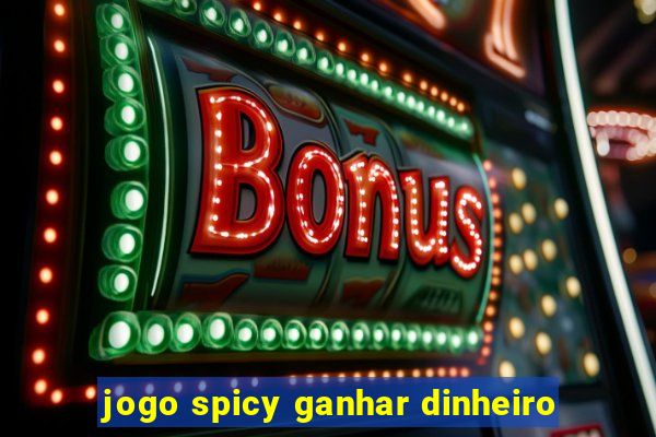 jogo spicy ganhar dinheiro